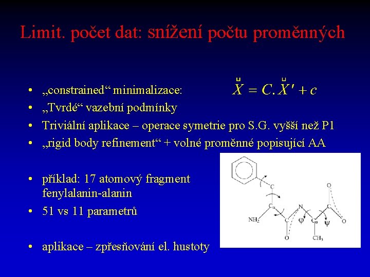 Limit. počet dat: snížení počtu proměnných • • „constrained“ minimalizace: „Tvrdé“ vazební podmínky Triviální