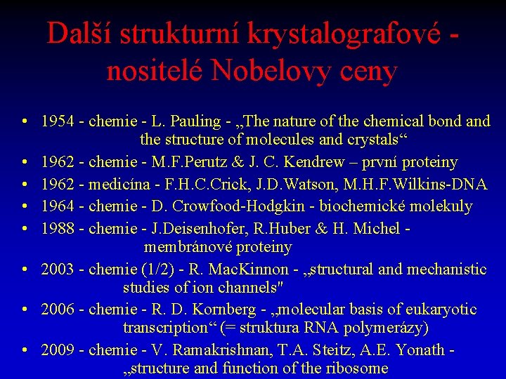 Další strukturní krystalografové nositelé Nobelovy ceny • 1954 - chemie - L. Pauling -
