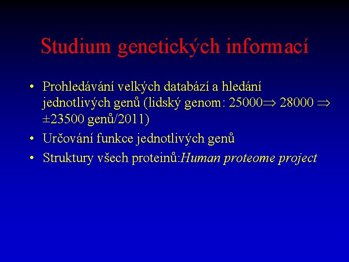 Studium genetických informací • Prohledávání velkých databází a hledání jednotlivých genů (lidský genom: 25000