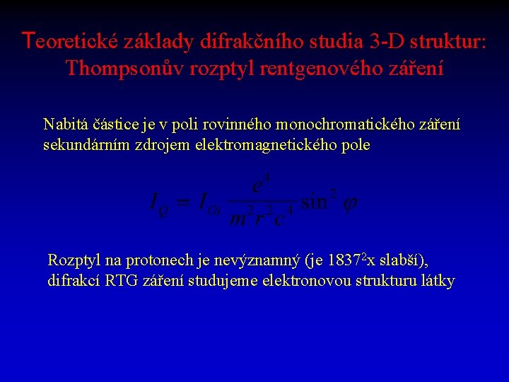 Teoretické základy difrakčního studia 3 -D struktur: Thompsonův rozptyl rentgenového záření Nabitá částice je