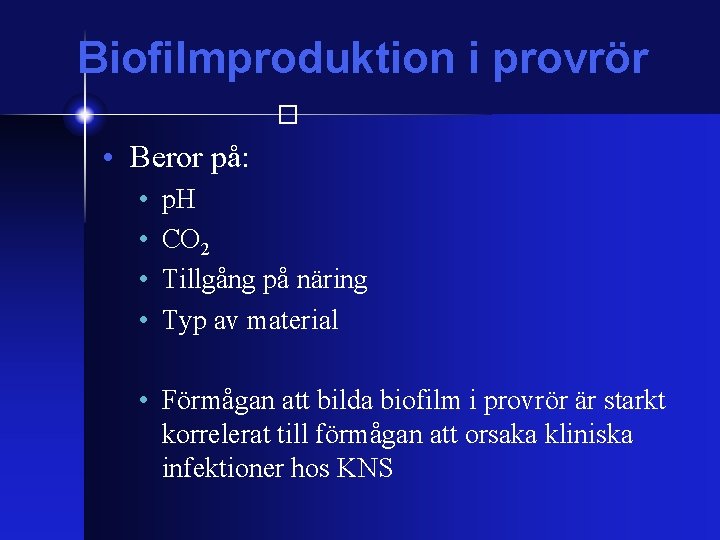 Biofilmproduktion i provrör � • Beror på: • • p. H CO 2 Tillgång