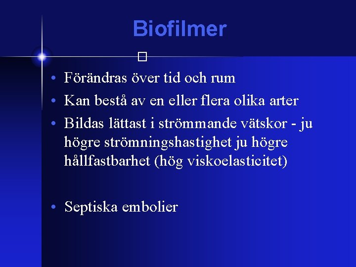 Biofilmer � • Förändras över tid och rum • Kan bestå av en eller