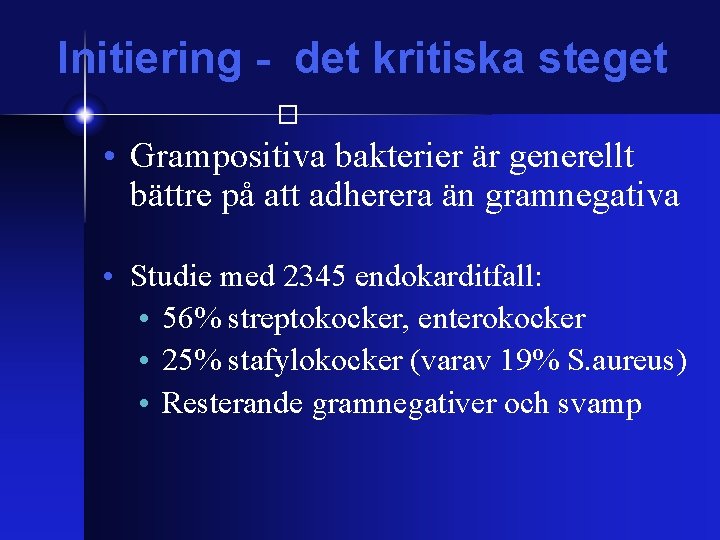 Initiering - det kritiska steget � • Grampositiva bakterier är generellt bättre på att