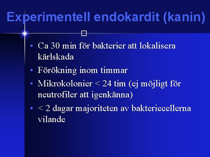 Experimentell endokardit (kanin) � • Ca 30 min för bakterier att lokalisera kärlskada •