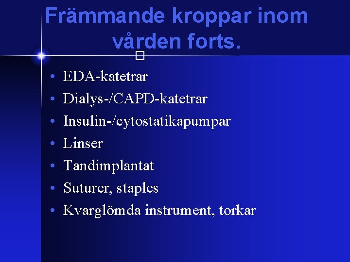 Främmande kroppar inom vården forts. � • • EDA-katetrar Dialys-/CAPD-katetrar Insulin-/cytostatikapumpar Linser Tandimplantat Suturer,