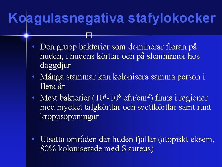 Koagulasnegativa stafylokocker � • Den grupp bakterier som dominerar floran på huden, i hudens