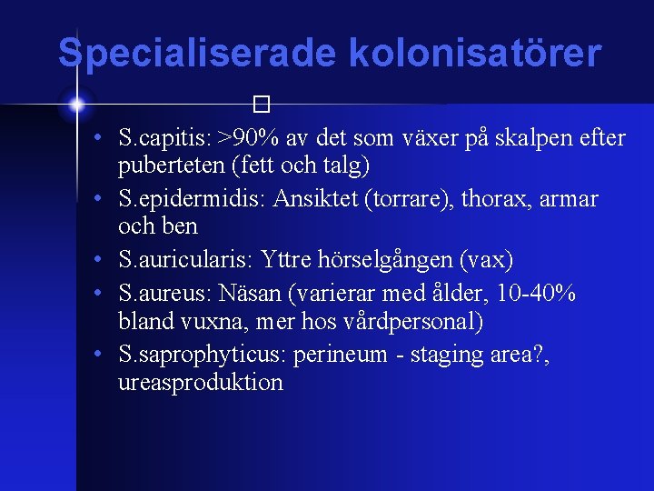 Specialiserade kolonisatörer � • S. capitis: >90% av det som växer på skalpen efter