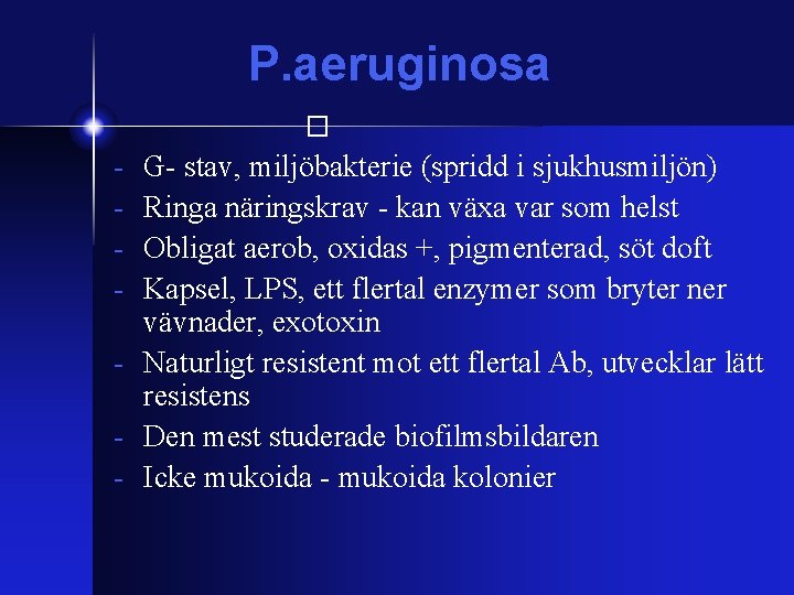 P. aeruginosa � - G- stav, miljöbakterie (spridd i sjukhusmiljön) Ringa näringskrav - kan
