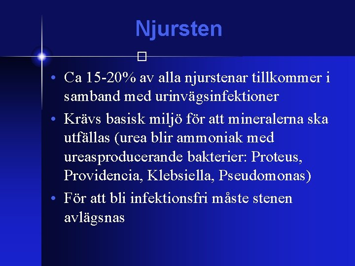 Njursten � • Ca 15 -20% av alla njurstenar tillkommer i samband med urinvägsinfektioner