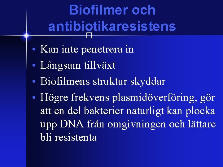 Biofilmer och antibiotikaresistens � • • Kan inte penetrera in Långsam tillväxt Biofilmens struktur