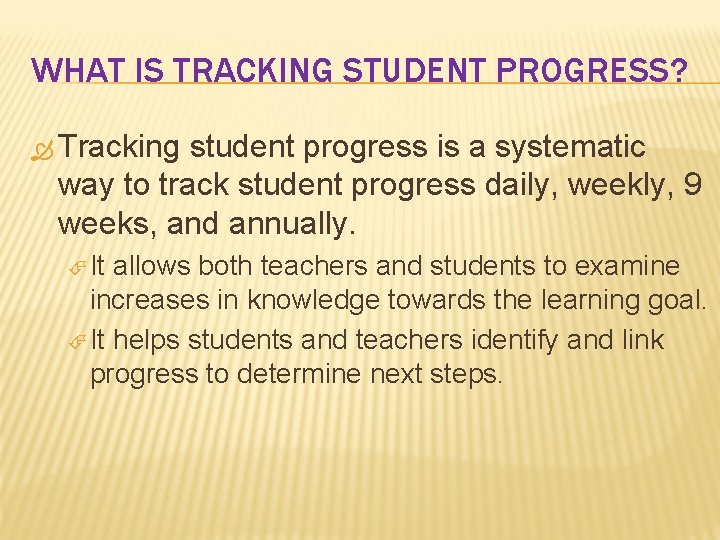 WHAT IS TRACKING STUDENT PROGRESS? Tracking student progress is a systematic way to track