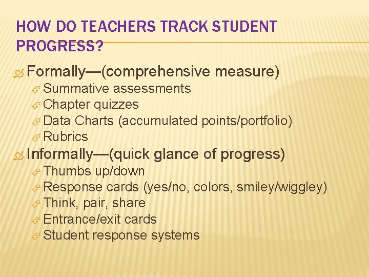 HOW DO TEACHERS TRACK STUDENT PROGRESS? Formally—(comprehensive measure) Summative assessments Chapter quizzes Data Charts