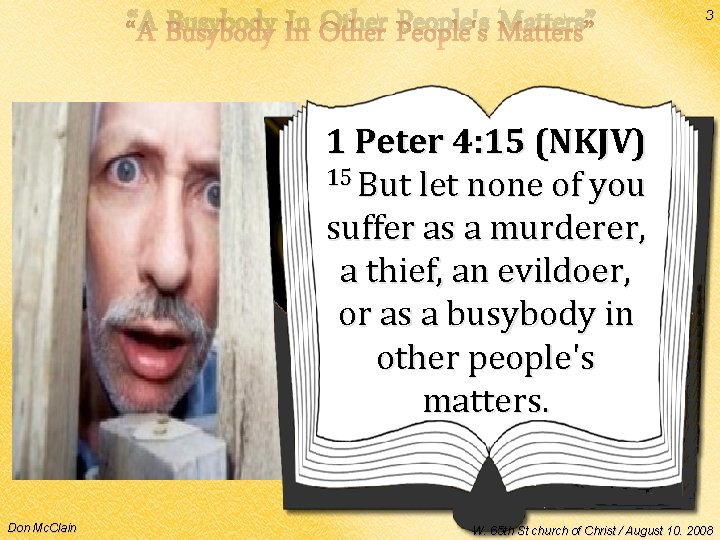 “A Busybody In Other People's Matters” 3 1 Peter 4: 15 (NKJV) 15 But