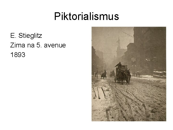 Piktorialismus E. Stieglitz Zima na 5. avenue 1893 Piktorialismus E. Stieglitz Zima na 5. avenue 1893