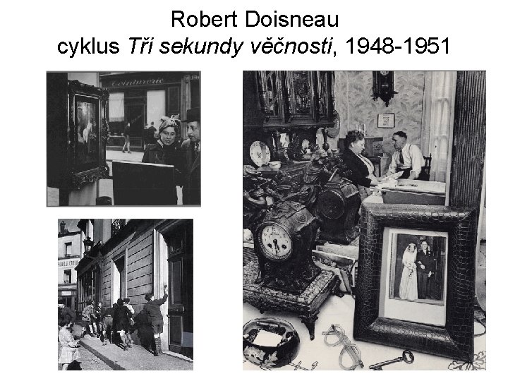 Robert Doisneau cyklus Tři sekundy věčnosti, 1948 -1951 