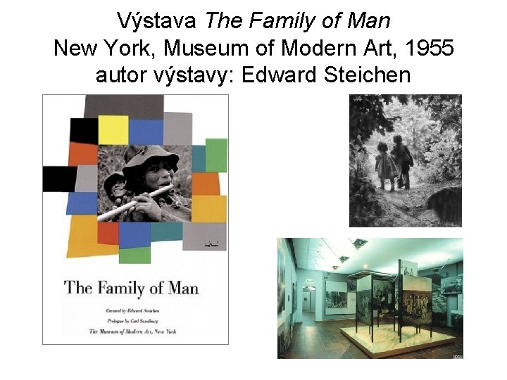 Výstava The Family of Man New York, Museum of Modern Art, 1955 autor výstavy: Výstava The Family of Man New York, Museum of Modern Art, 1955 autor výstavy: