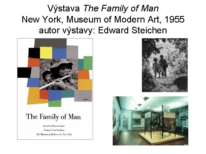 Výstava The Family of Man New York, Museum of Modern Art, 1955 autor výstavy: