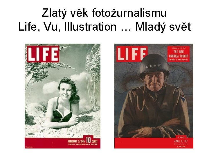 Zlatý věk fotožurnalismu Life, Vu, Illustration … Mladý svět 