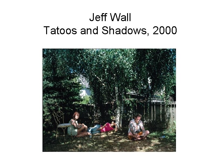 Jeff Wall Tatoos and Shadows, 2000 Jeff Wall Tatoos and Shadows, 2000