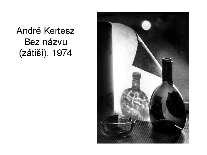 André Kertesz Bez názvu (zátiší), 1974 