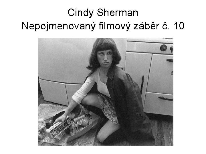 Cindy Sherman Nepojmenovaný filmový záběr č. 10 Cindy Sherman Nepojmenovaný filmový záběr č. 10