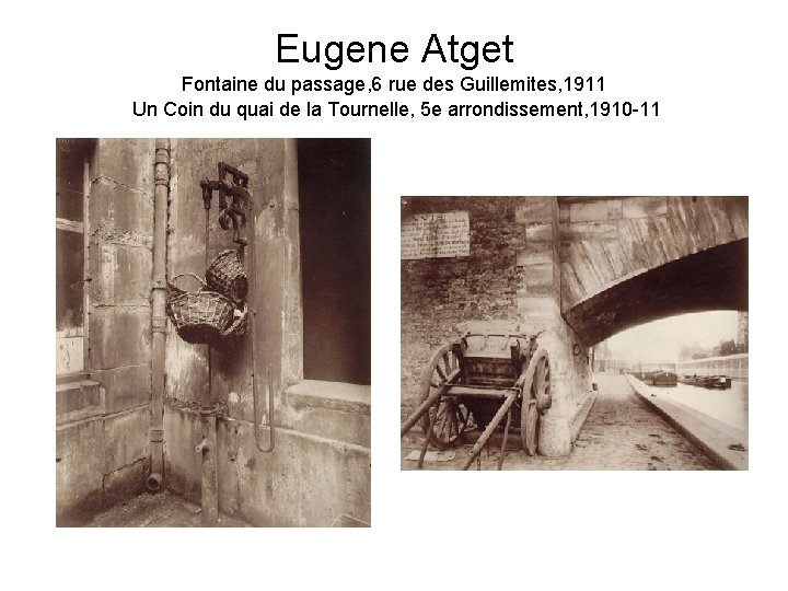 Eugene Atget Fontaine du passage, 6 rue des Guillemites, 1911 Un Coin du quai