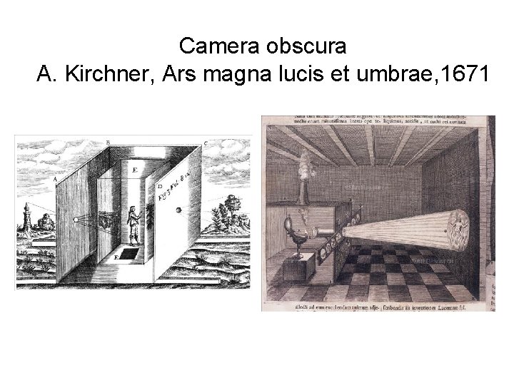 Camera obscura A. Kirchner, Ars magna lucis et umbrae, 1671 Camera obscura A. Kirchner, Ars magna lucis et umbrae, 1671