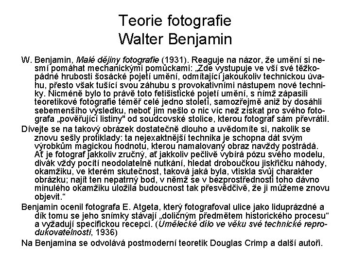 Teorie fotografie Walter Benjamin W. Benjamin, Malé dějiny fotografie (1931). Reaguje na názor, že