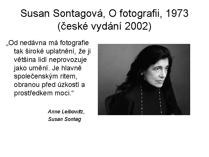 Susan Sontagová, O fotografii, 1973 (české vydání 2002) „Od nedávna má fotografie tak široké