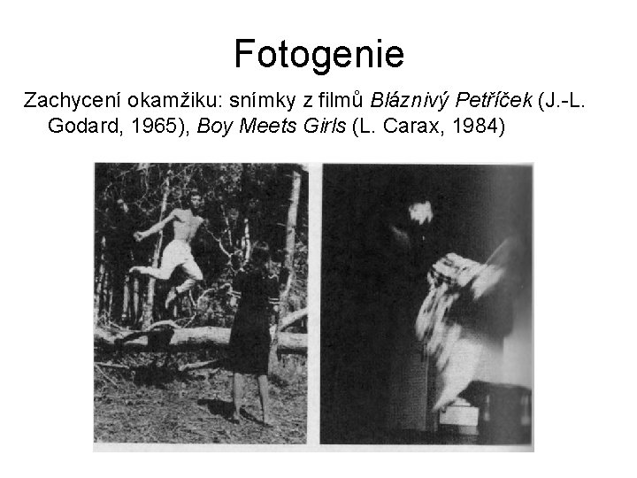 Fotogenie Zachycení okamžiku: snímky z filmů Bláznivý Petříček (J. -L. Godard, 1965), Boy Meets Fotogenie Zachycení okamžiku: snímky z filmů Bláznivý Petříček (J. -L. Godard, 1965), Boy Meets