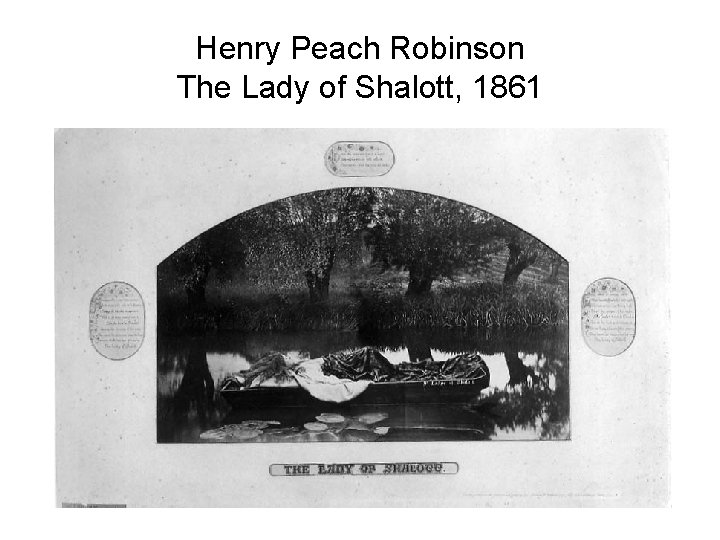 Henry Peach Robinson The Lady of Shalott, 1861 Henry Peach Robinson The Lady of Shalott, 1861