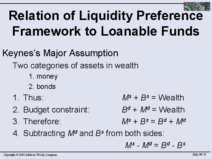 Relation of Liquidity Preference Framework to Loanable Funds Keynes’s Major Assumption Two categories of