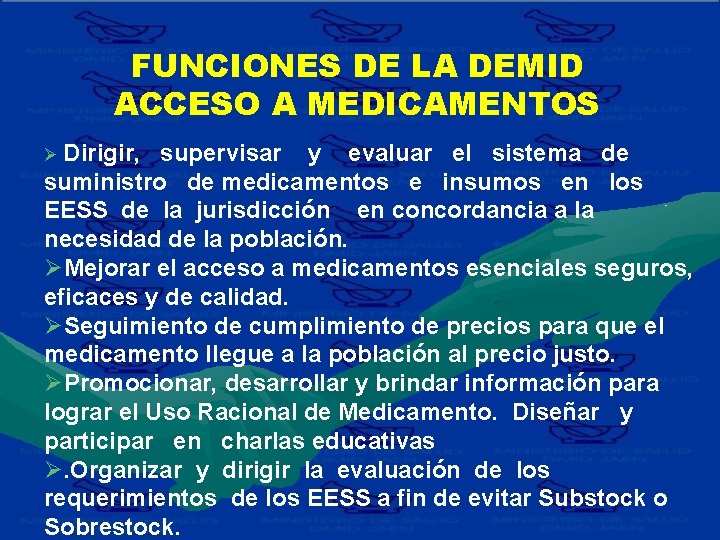 FUNCIONES DE LA DEMID ACCESO A MEDICAMENTOS Ø Dirigir, supervisar y evaluar el sistema