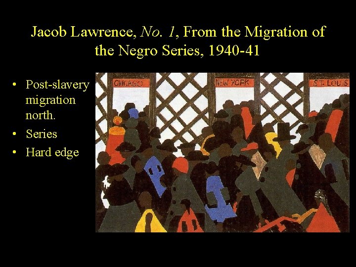 Jacob Lawrence, No. 1, From the Migration of the Negro Series, 1940 -41 •