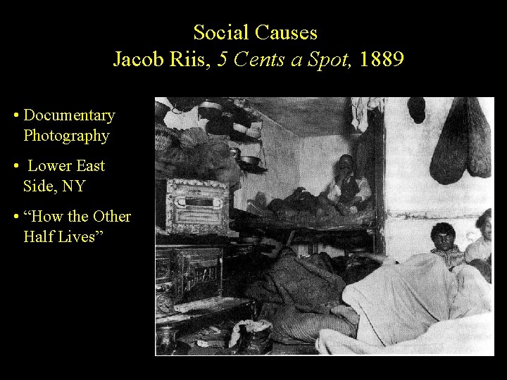 Social Causes Jacob Riis, 5 Cents a Spot, 1889 • Documentary Photography • Lower