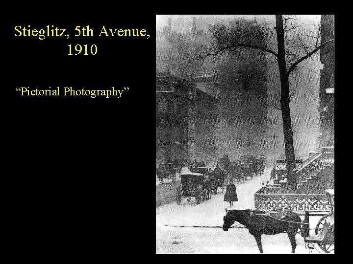 Stieglitz, 5 th Avenue, 1910 “Pictorial Photography” 