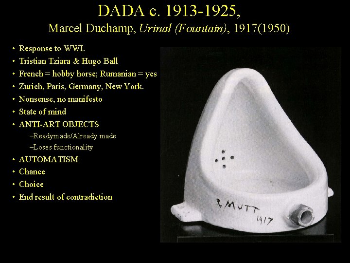 DADA c. 1913 -1925, Marcel Duchamp, Urinal (Fountain), 1917(1950) • • Response to WWI.