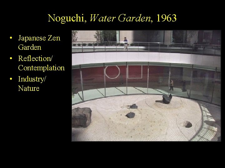 Noguchi, Water Garden, 1963 • Japanese Zen Garden • Reflection/ Contemplation • Industry/ Nature