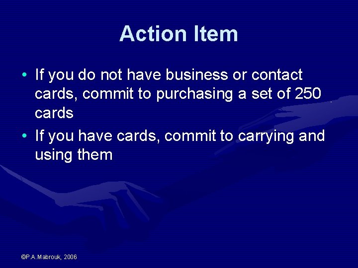 Action Item • If you do not have business or contact cards, commit to