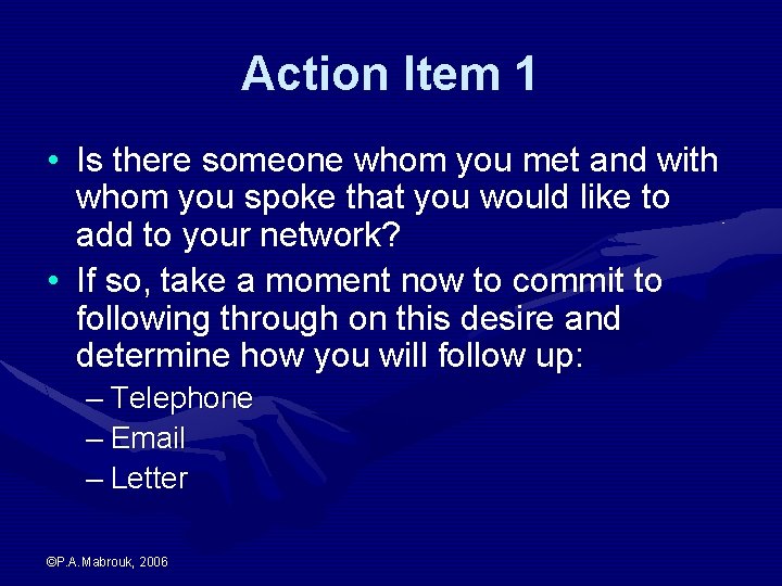 Action Item 1 • Is there someone whom you met and with whom you