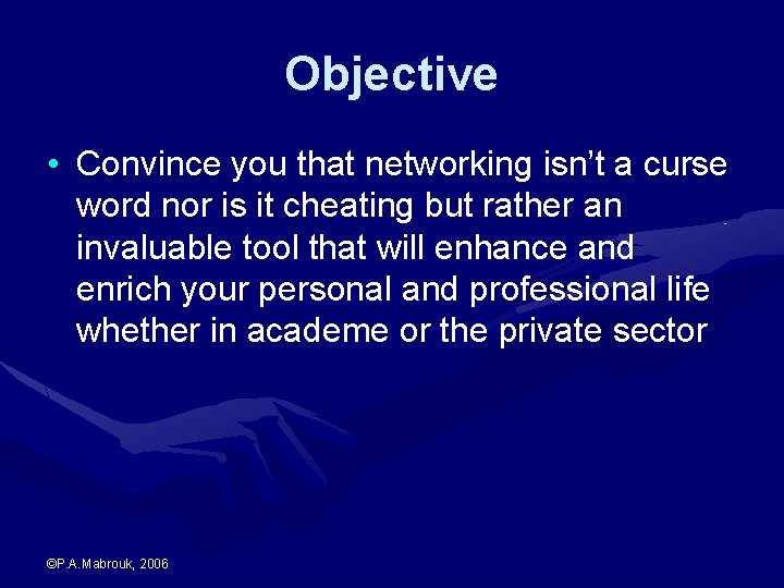 Objective • Convince you that networking isn’t a curse word nor is it cheating