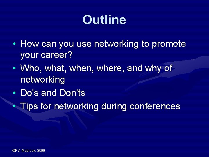Outline • How can you use networking to promote your career? • Who, what,