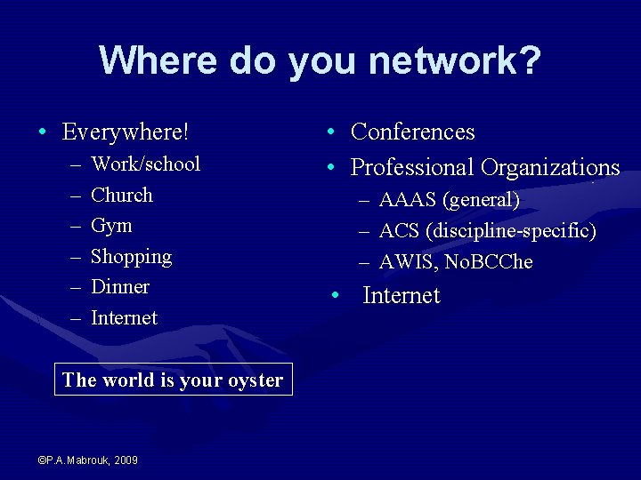 Where do you network? • Everywhere! – – – Work/school Church Gym Shopping Dinner