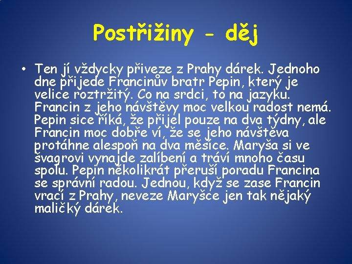 Postřižiny - děj • Ten jí vždycky přiveze z Prahy dárek. Jednoho dne přijede