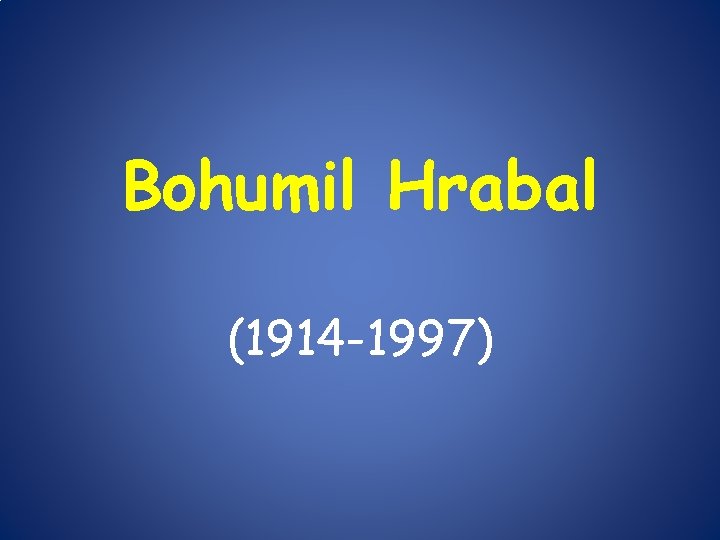 Bohumil Hrabal (1914 -1997) 