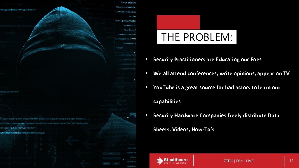 THE PROBLEM: • Security Practitioners are Educating our Foes • We all attend conferences,