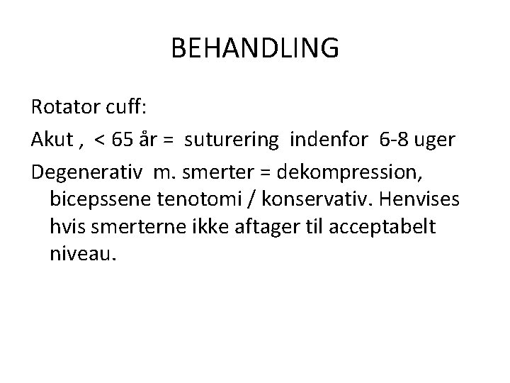 BEHANDLING Rotator cuff: Akut , < 65 år = suturering indenfor 6 -8 uger