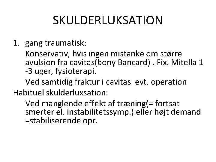 SKULDERLUKSATION 1. gang traumatisk: Konservativ, hvis ingen mistanke om større avulsion fra cavitas(bony Bancard).