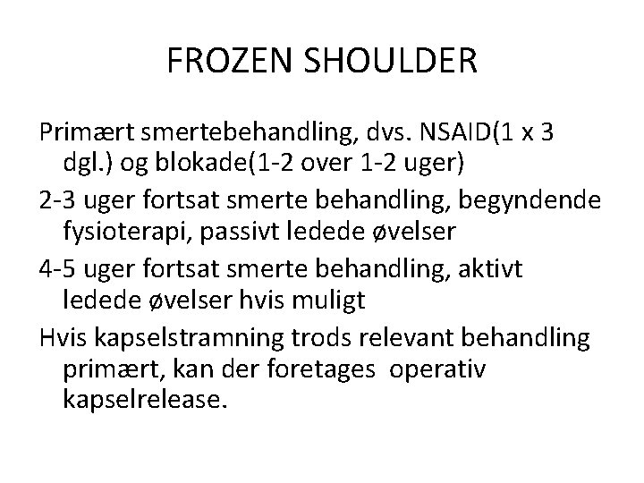 FROZEN SHOULDER Primært smertebehandling, dvs. NSAID(1 x 3 dgl. ) og blokade(1 -2 over