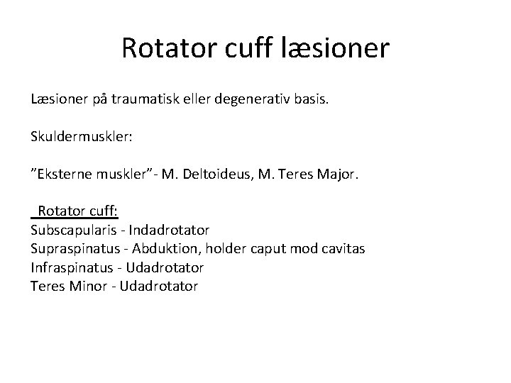 Rotator cuff læsioner Læsioner på traumatisk eller degenerativ basis. Skuldermuskler: ”Eksterne muskler”- M. Deltoideus,